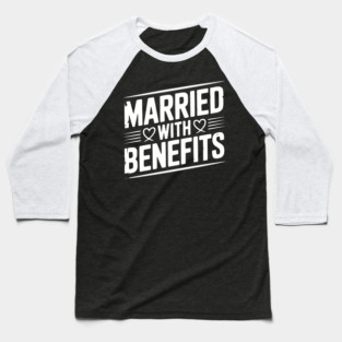 Married with Benefits Baseball T-Shirt