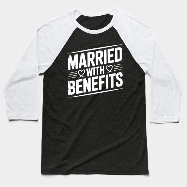 Married with Benefits Baseball T-Shirt by Frank Ring