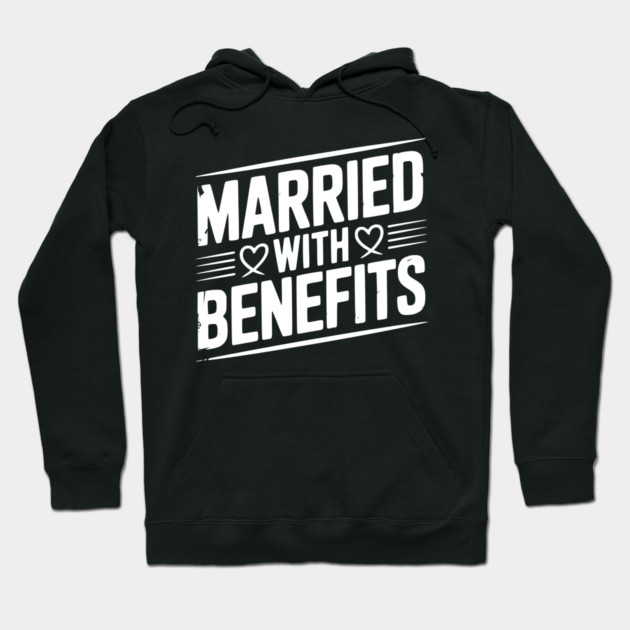 Married with Benefits Hoodie by Frank Ring