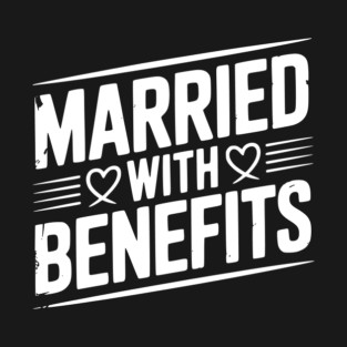 Married with Benefits T-Shirt