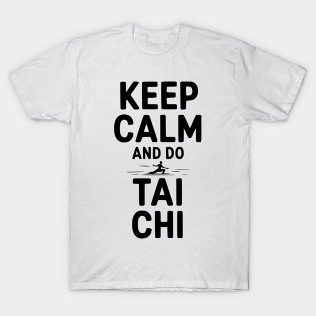 Keep Calm and Do Tai Chi T-Shirt by Frank Ring