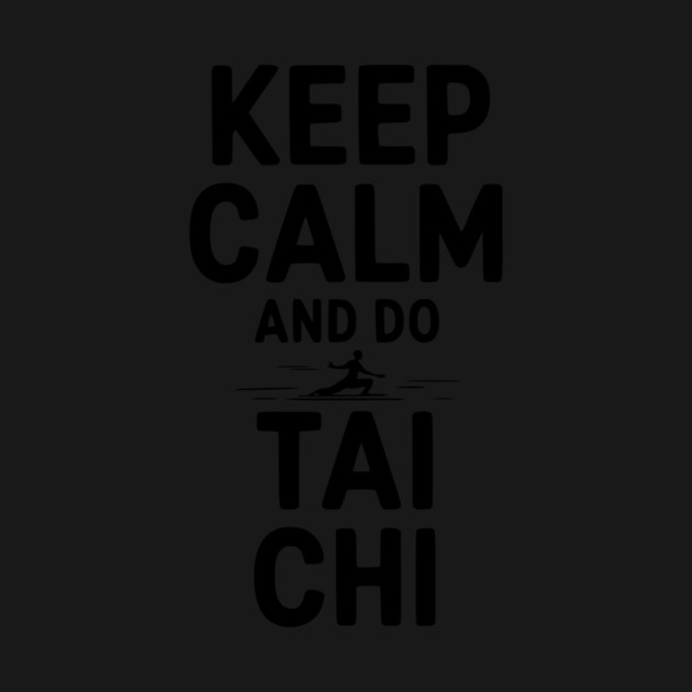 Keep Calm and Do Tai Chi by Frank Ring