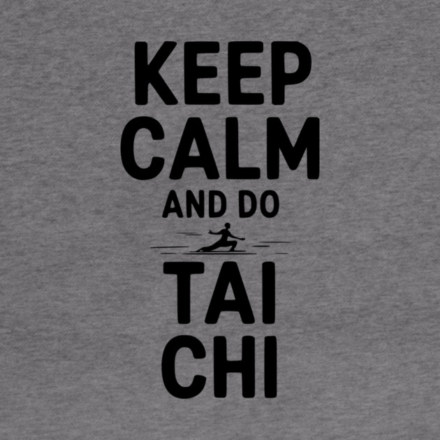 Keep Calm and Do Tai Chi by Frank Ring