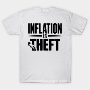 Inflation is Theft T-Shirt