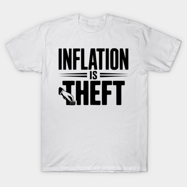 Inflation is Theft T-Shirt by Frank Ring
