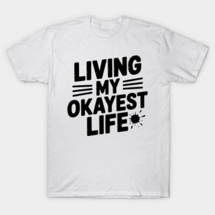 Living My Okayest Life T-Shirt