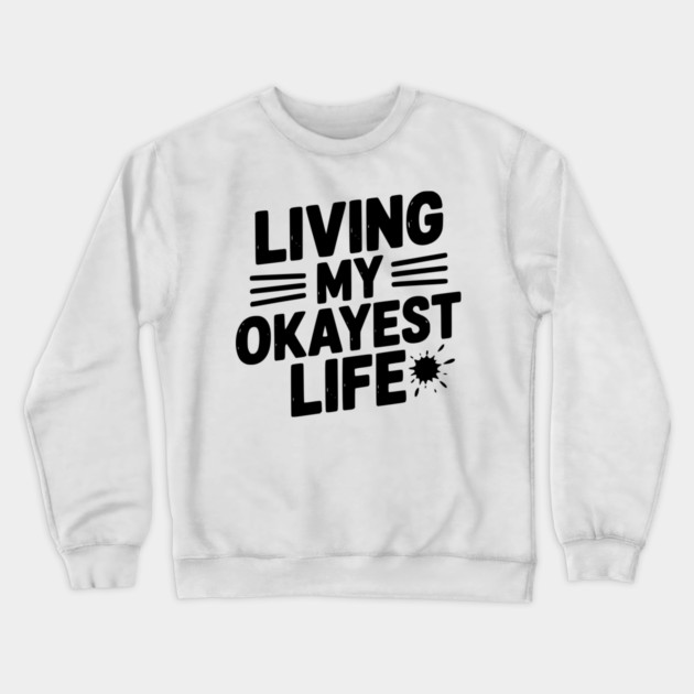 Living My Okayest Life Crewneck Sweatshirt by Frank Ring