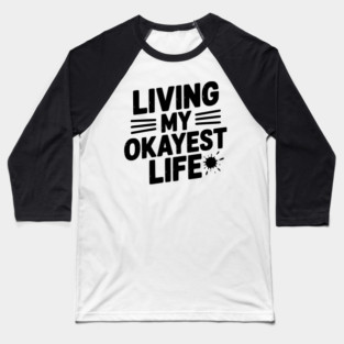 Living My Okayest Life Baseball T-Shirt