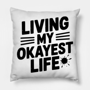 Living My Okayest Life Pillow
