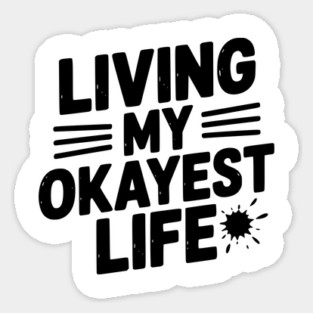 Living My Okayest Life Sticker