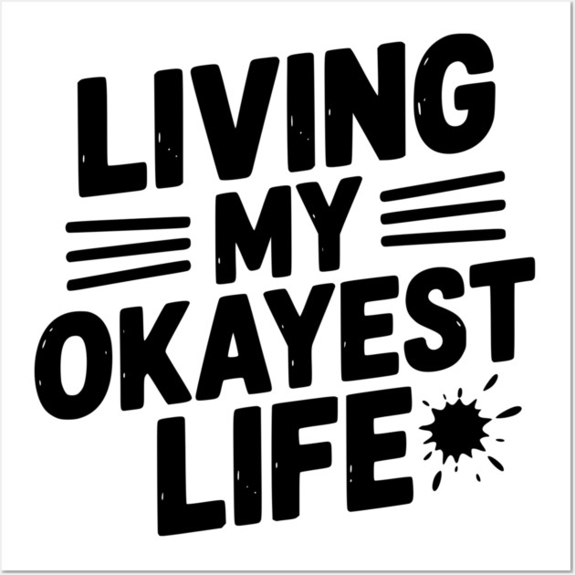 Living My Okayest Life Wall Art by Frank Ring