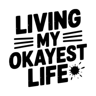 Living My Okayest Life T-Shirt