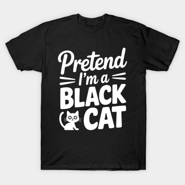 Pretend I’m a Black Cat T-Shirt by Frank Ring