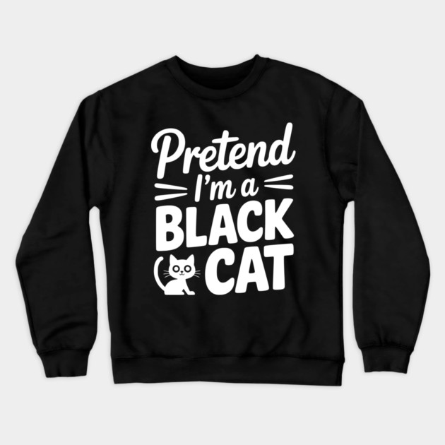 Pretend I’m a Black Cat Crewneck Sweatshirt by Frank Ring