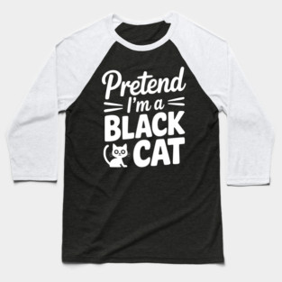 Pretend I’m a Black Cat Baseball T-Shirt