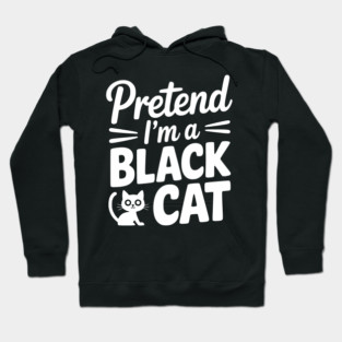 Pretend I’m a Black Cat Hoodie