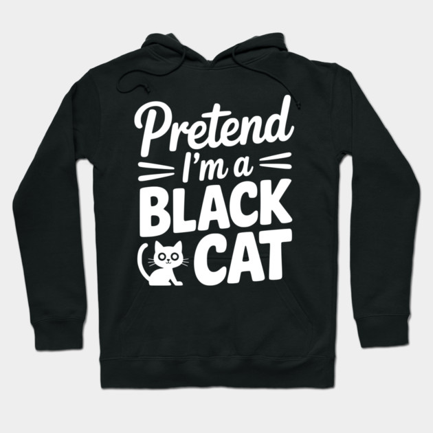 Pretend I’m a Black Cat Hoodie by Frank Ring