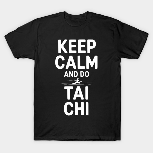 Keep Calm and Do Tai Chi T-Shirt by Frank Ring