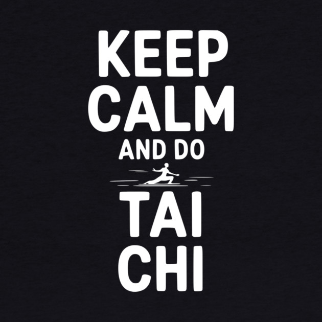 Keep Calm and Do Tai Chi by Frank Ring