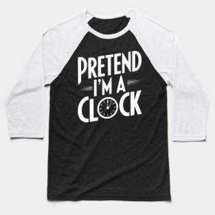 Pretend I’m a Clock Baseball T-Shirt