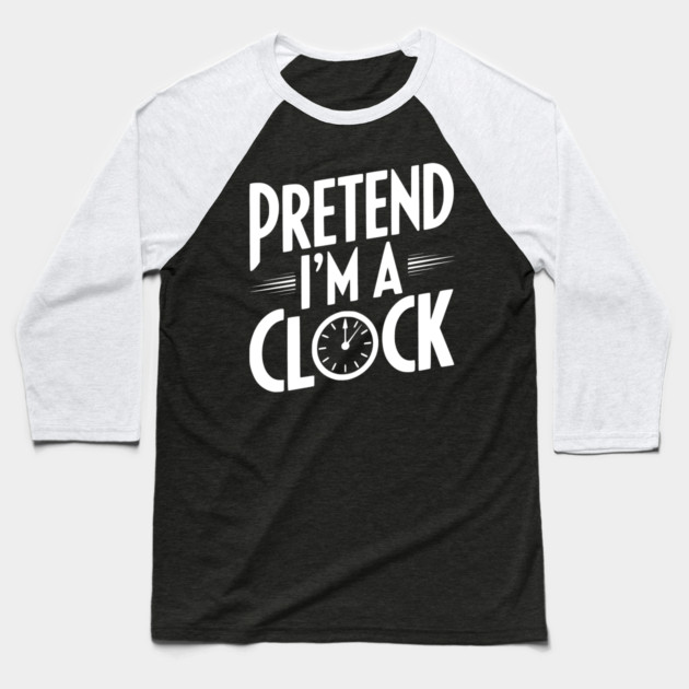 Pretend I’m a Clock Baseball T-Shirt by Frank Ring