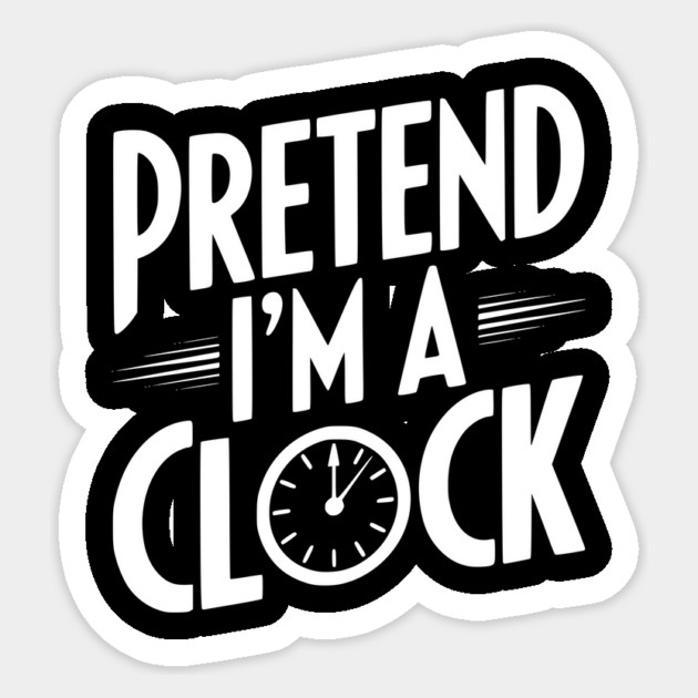 Pretend I’m a Clock Sticker by Frank Ring