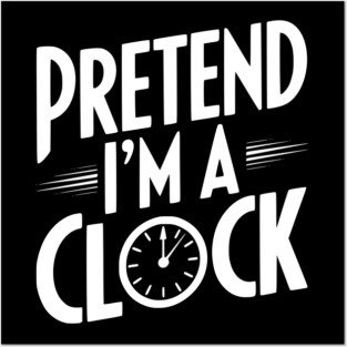 Pretend I’m a Clock Posters and Art