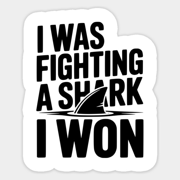 I Was Fighting a Shark I Won Sticker by Frank Ring