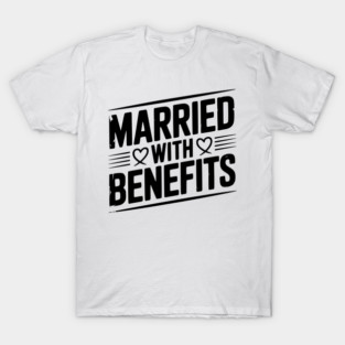 Married with Benefits T-Shirt
