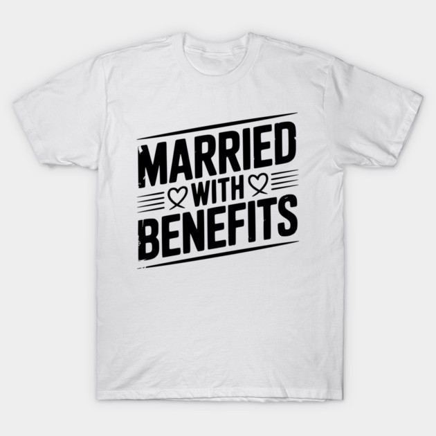 Married with Benefits T-Shirt by Frank Ring