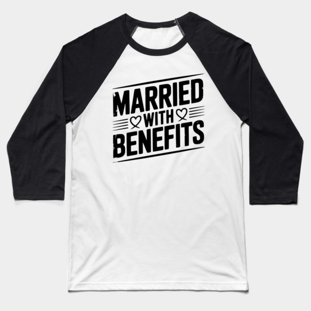 Married with Benefits Baseball T-Shirt by Frank Ring