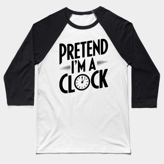 Pretend I’m a Clock Baseball T-Shirt by Frank Ring