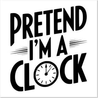 Pretend I’m a Clock Posters and Art