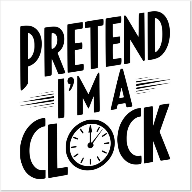 Pretend I’m a Clock Wall Art by Frank Ring