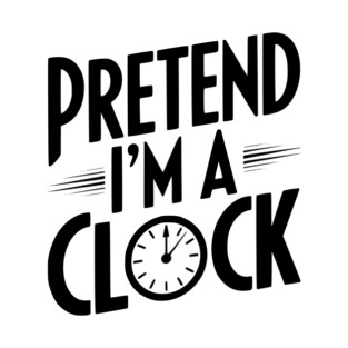 Pretend I’m a Clock T-Shirt