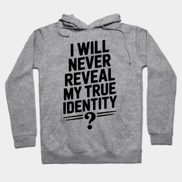 I Will Never Reveal My True Identity Hoodie by Frank Ring