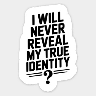 I Will Never Reveal My True Identity Magnet