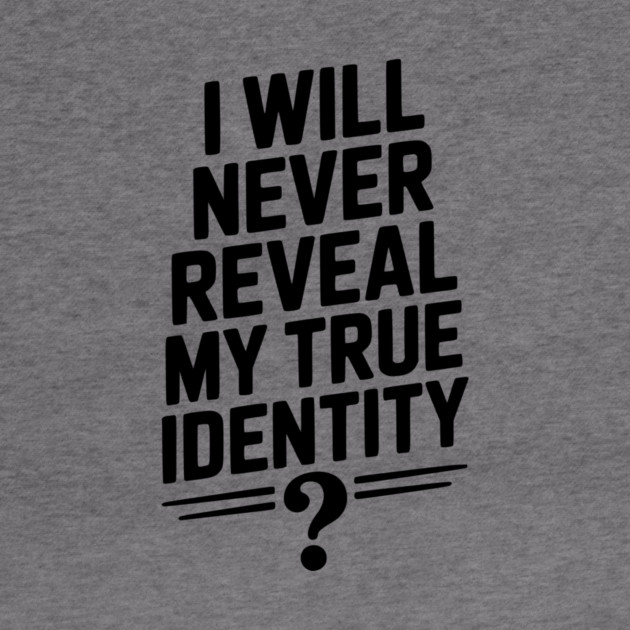 I Will Never Reveal My True Identity by Frank Ring