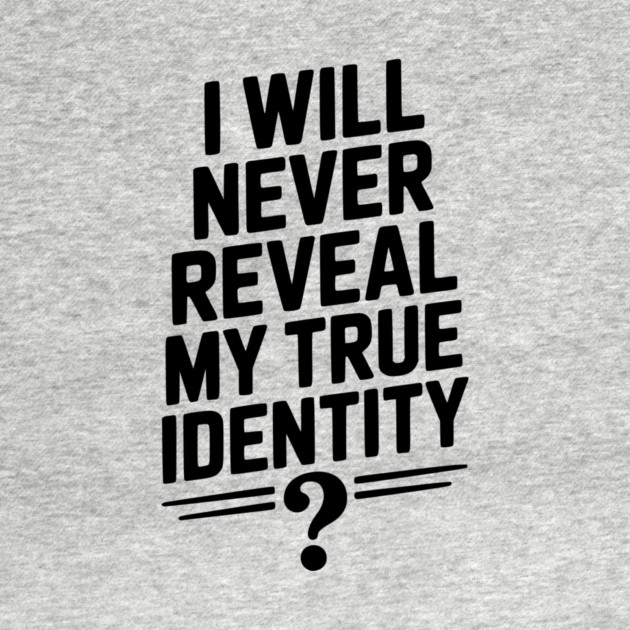 I Will Never Reveal My True Identity by Frank Ring