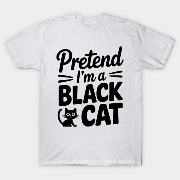 Pretend I’m a Black Cat T-Shirt by Frank Ring