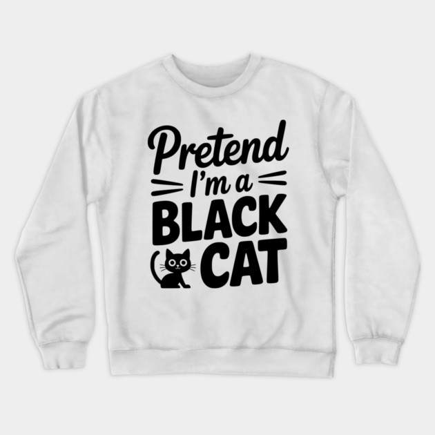 Pretend I’m a Black Cat Crewneck Sweatshirt by Frank Ring
