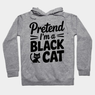 Pretend I’m a Black Cat Hoodie