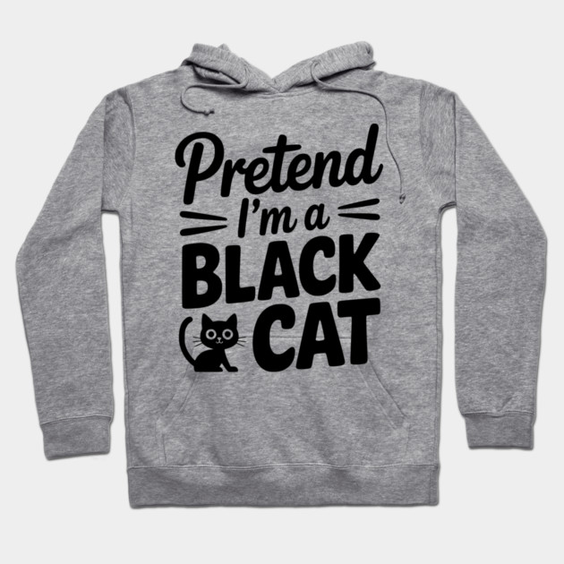 Pretend I’m a Black Cat Hoodie by Frank Ring