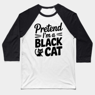 Pretend I’m a Black Cat Baseball T-Shirt