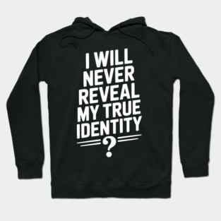 I Will Never Reveal My True Identity Hoodie