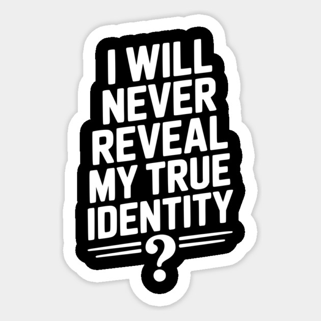 I Will Never Reveal My True Identity Sticker by Frank Ring