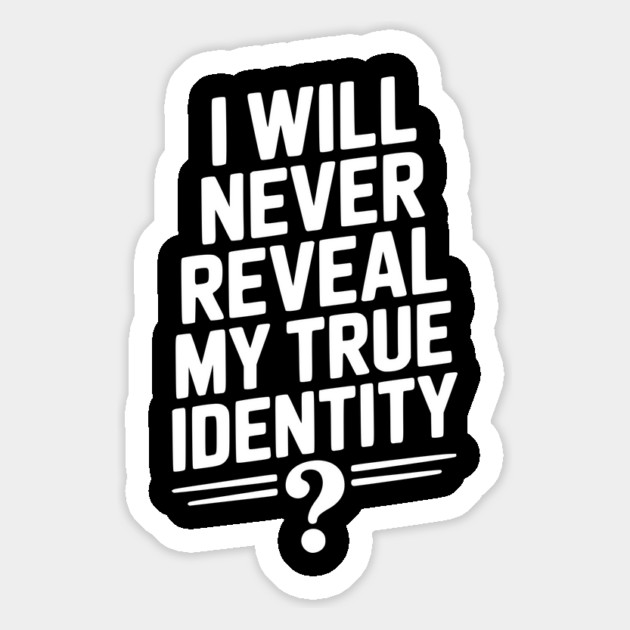 I Will Never Reveal My True Identity Magnet by Frank Ring