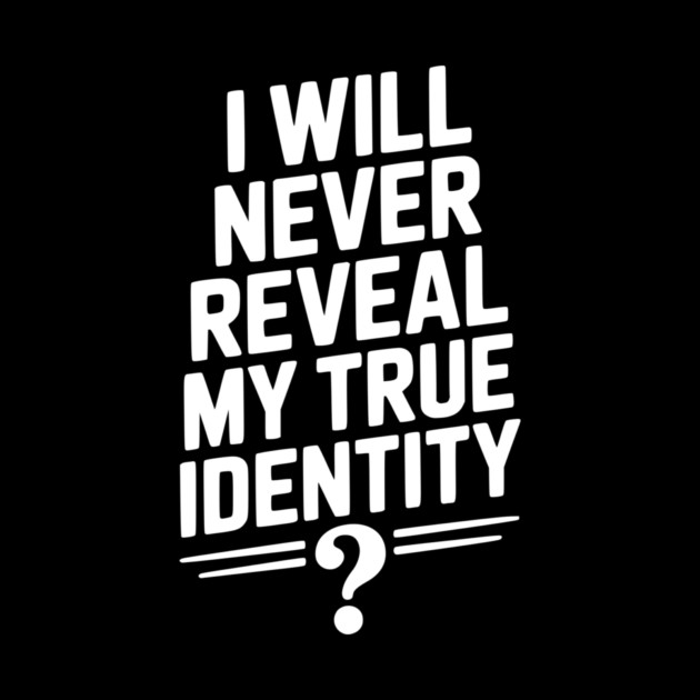 I Will Never Reveal My True Identity by Frank Ring
