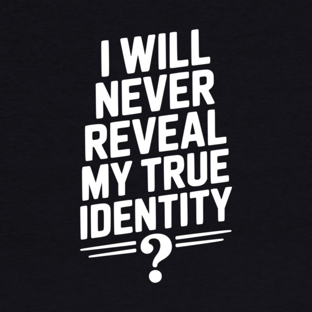 I Will Never Reveal My True Identity by Frank Ring
