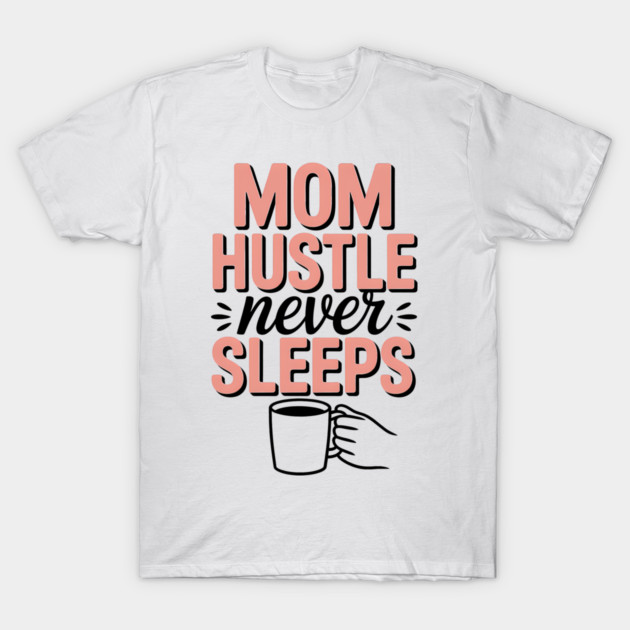 Mom Hustle Never Sleeps Family Gift T-Shirt by Emmanuel's Store 4
